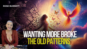 Wanting More Broke the Old Patterns & Ended Karmic Contracts